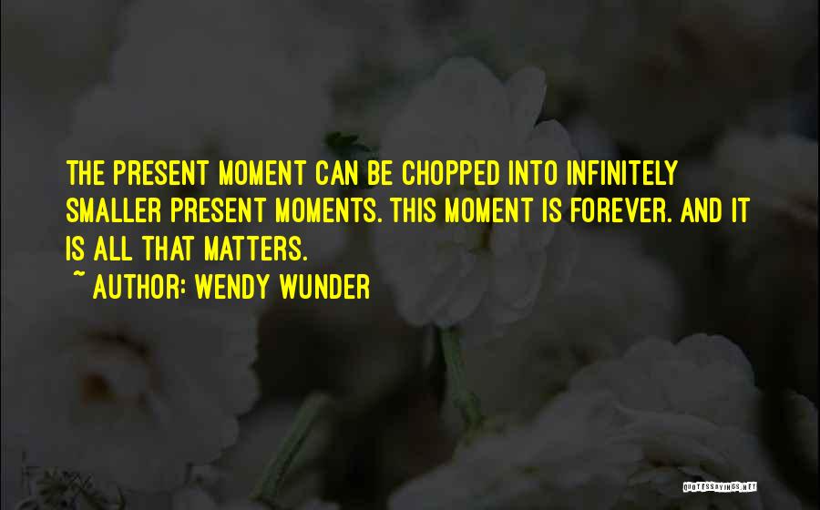 Moment Quotes By Wendy Wunder