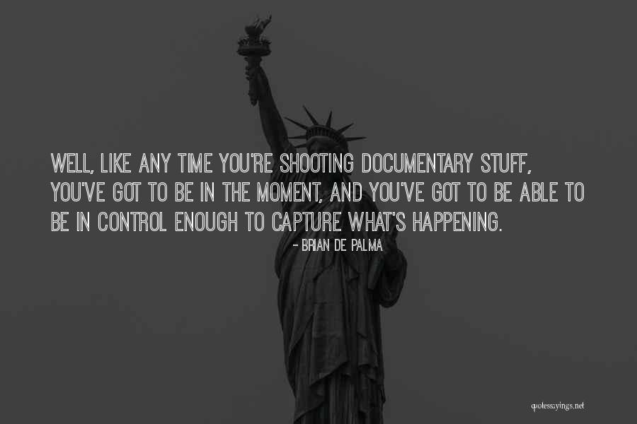 Moment To Capture Quotes By Brian De Palma Moment To Capture Quotes By Brian De Palma