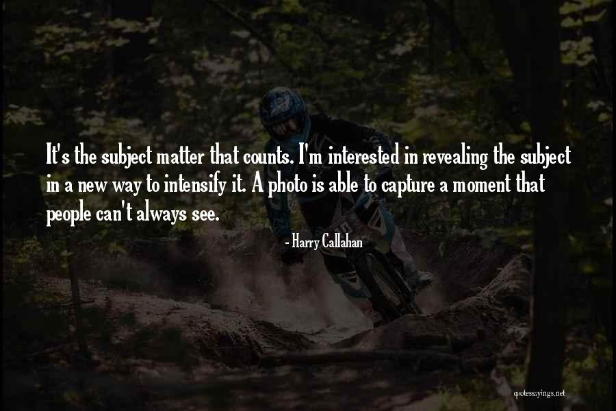 Moment To Capture Quotes By Harry Callahan Moment To Capture Quotes By Harry Callahan