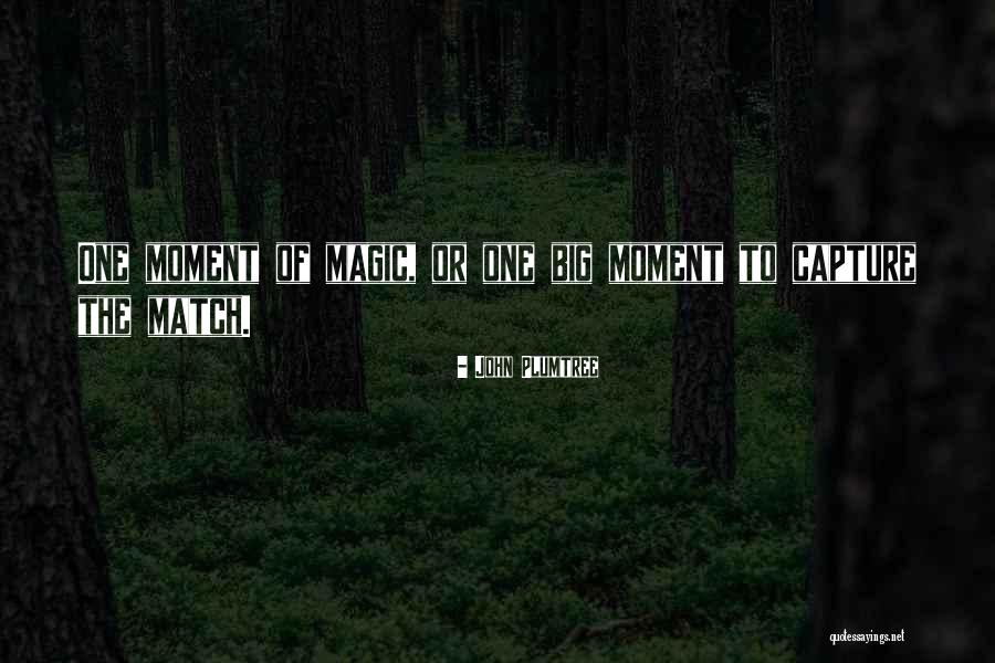 Moment To Capture Quotes By John Plumtree Moment To Capture Quotes By John Plumtree
