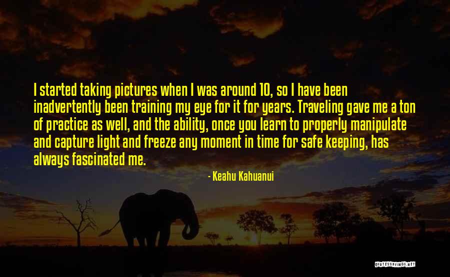 Moment To Capture Quotes By Keahu Kahuanui Moment To Capture Quotes By Keahu Kahuanui