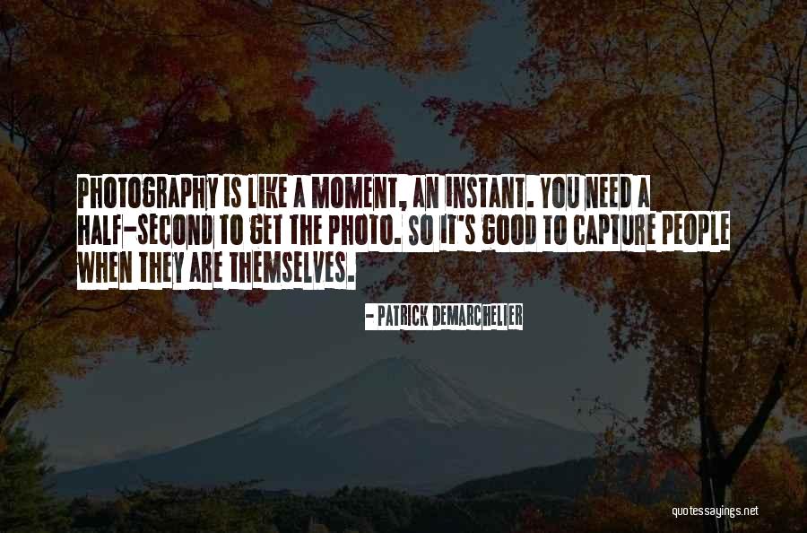 Moment To Capture Quotes By Patrick Demarchelier Moment To Capture Quotes By Patrick Demarchelier