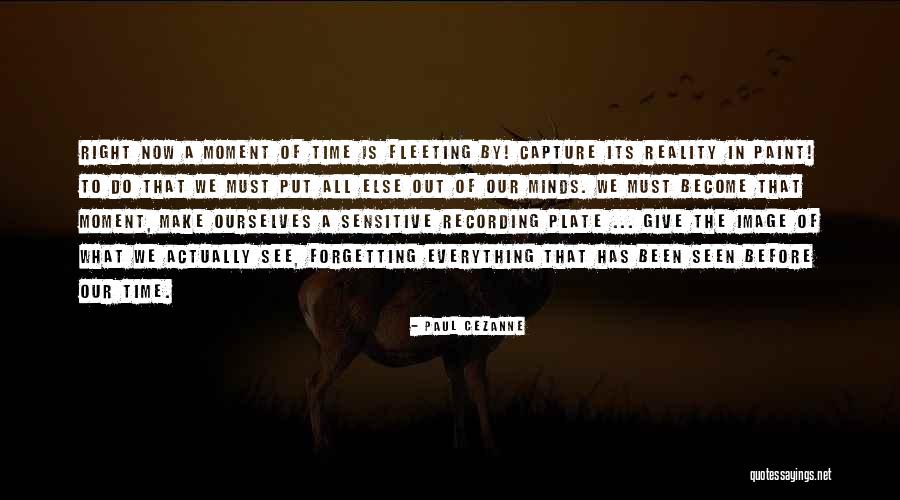 Moment To Capture Quotes By Paul Cezanne Moment To Capture Quotes By Paul Cezanne
