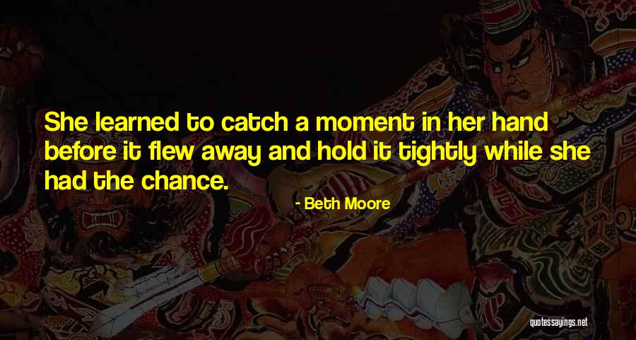 Moment You Hold My Hand Quotes By Beth Moore Moment You Hold My Hand Quotes By Beth Moore