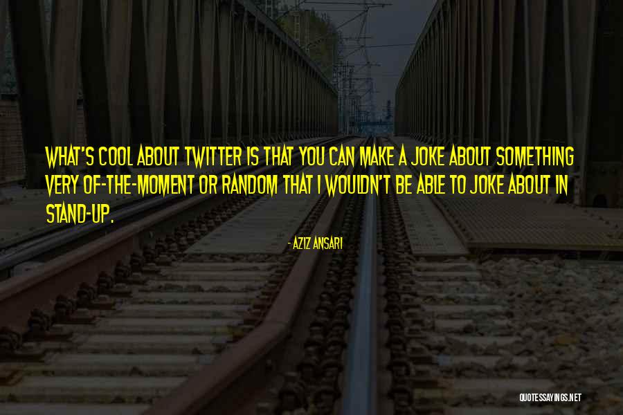 Moment You Quotes By Aziz Ansari Moment You Quotes By Aziz Ansari