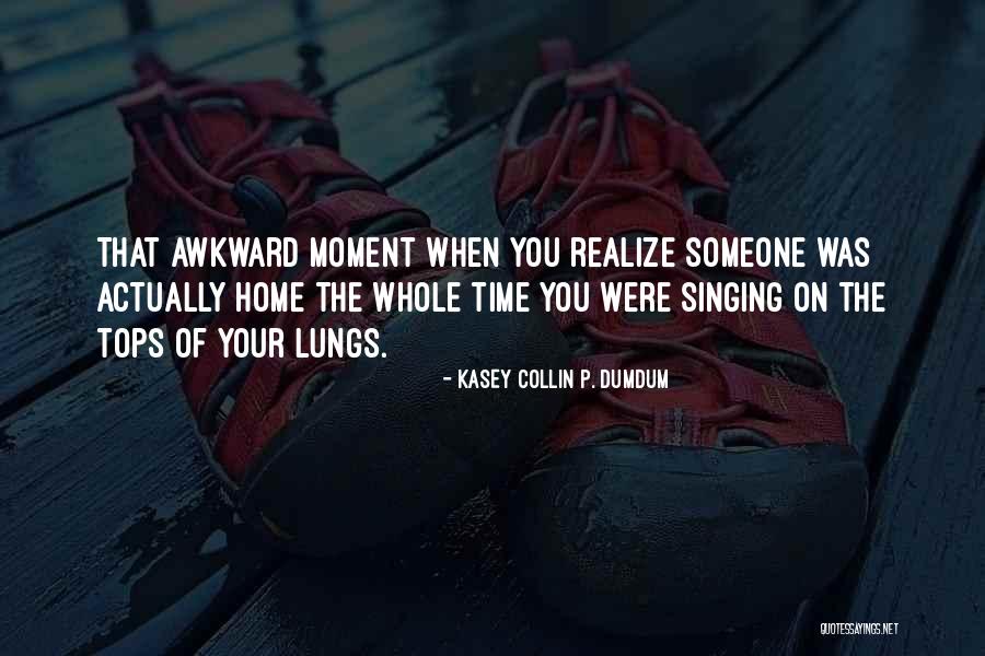 Moment You Realize Funny Quotes By Kasey Collin P. Dumdum Moment You Realize Funny Quotes By Kasey Collin P. Dumdum