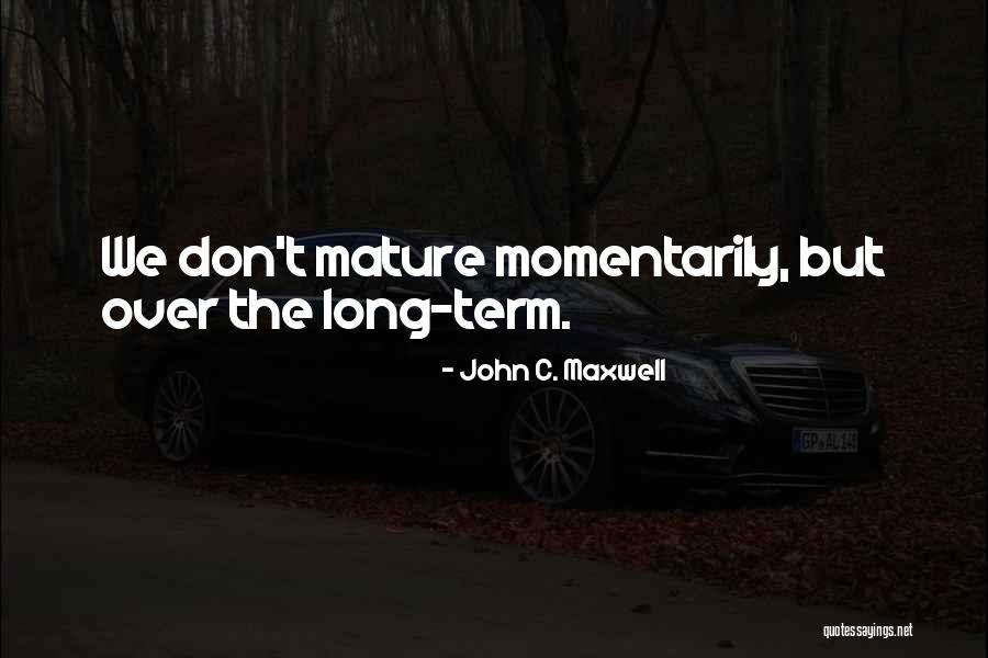 Momentarily Quotes By John C. Maxwell Momentarily Quotes By John C. Maxwell