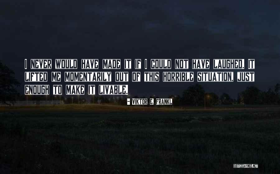 Momentarily Quotes By Viktor E. Frankl Momentarily Quotes By Viktor E. Frankl
