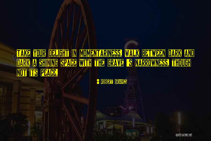 Momentariness Quotes By Robert Graves Momentariness Quotes By Robert Graves