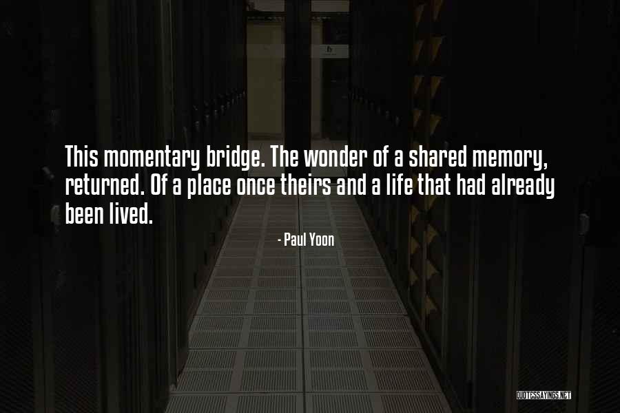 Momentary Life Quotes By Paul Yoon Momentary Life Quotes By Paul Yoon