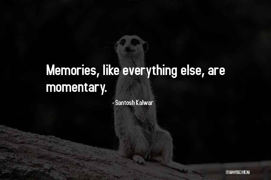 Momentary Life Quotes By Santosh Kalwar Momentary Life Quotes By Santosh Kalwar