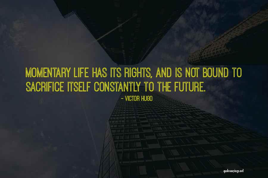 Momentary Life Quotes By Victor Hugo Momentary Life Quotes By Victor Hugo