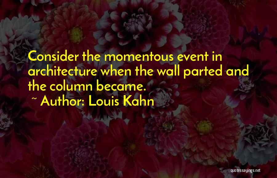 Momentous Event Quotes By Louis Kahn