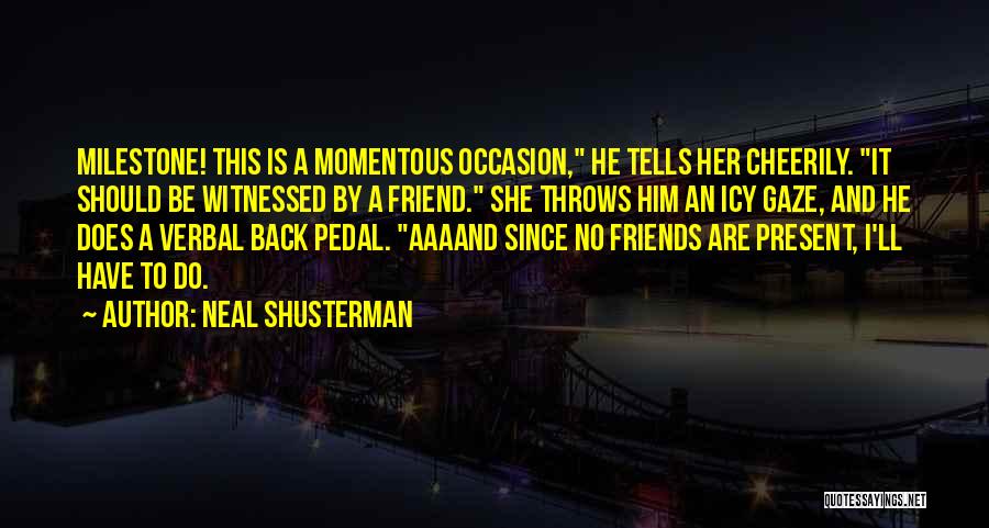 Momentous Occasion Quotes By Neal Shusterman