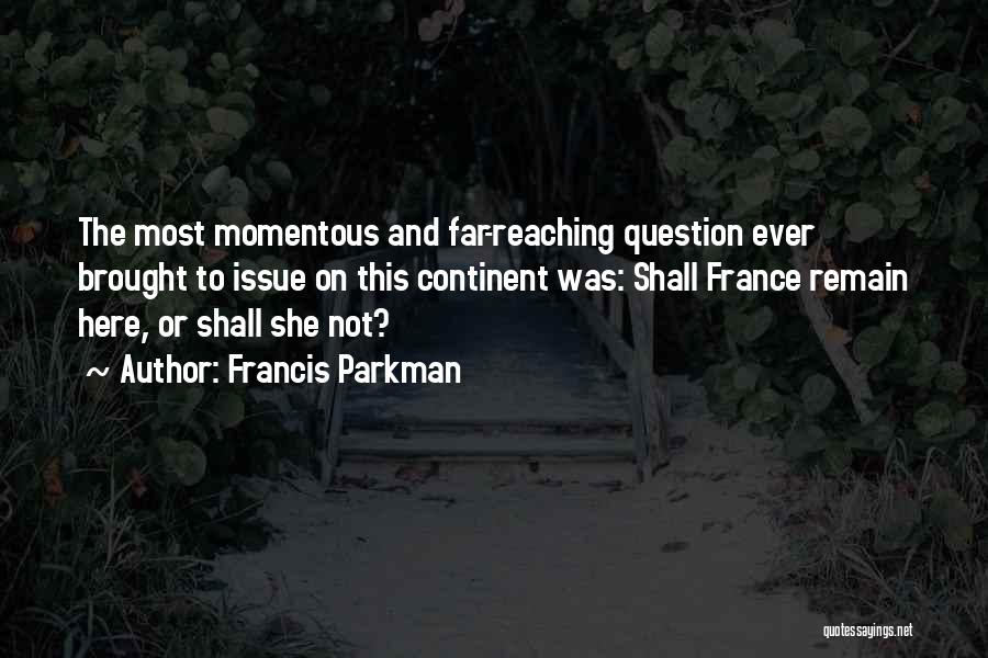 Momentous Quotes By Francis Parkman