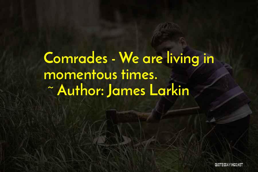 Momentous Quotes By James Larkin