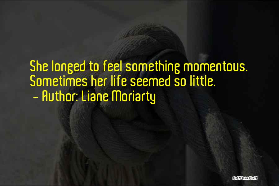 Momentous Quotes By Liane Moriarty