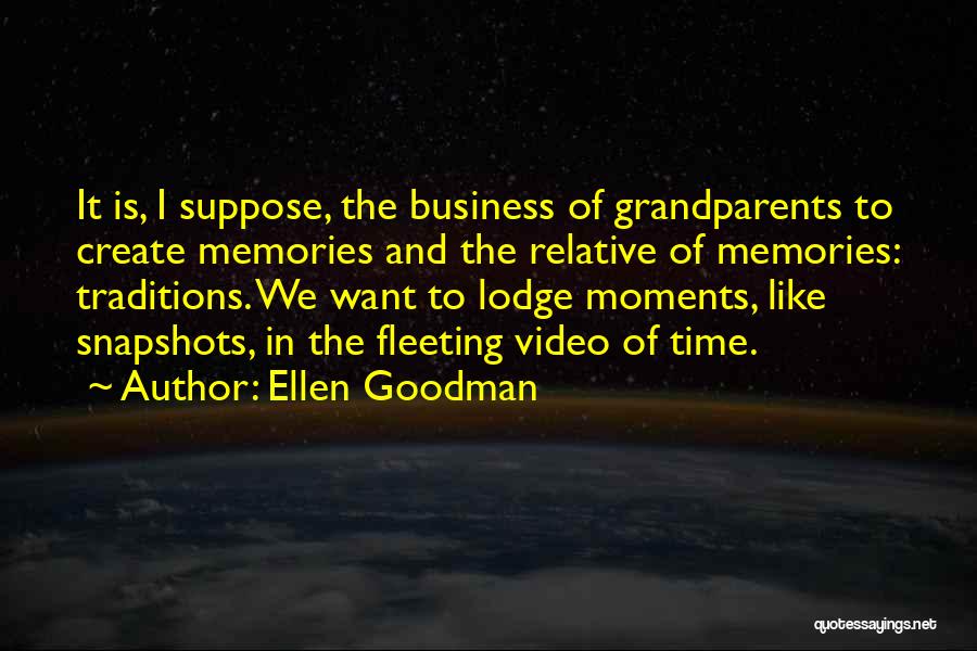 Moments And Memories Quotes By Ellen Goodman