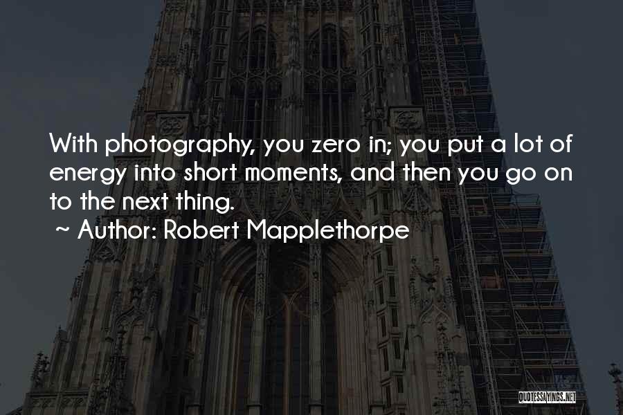 Moments And Photography Quotes By Robert Mapplethorpe