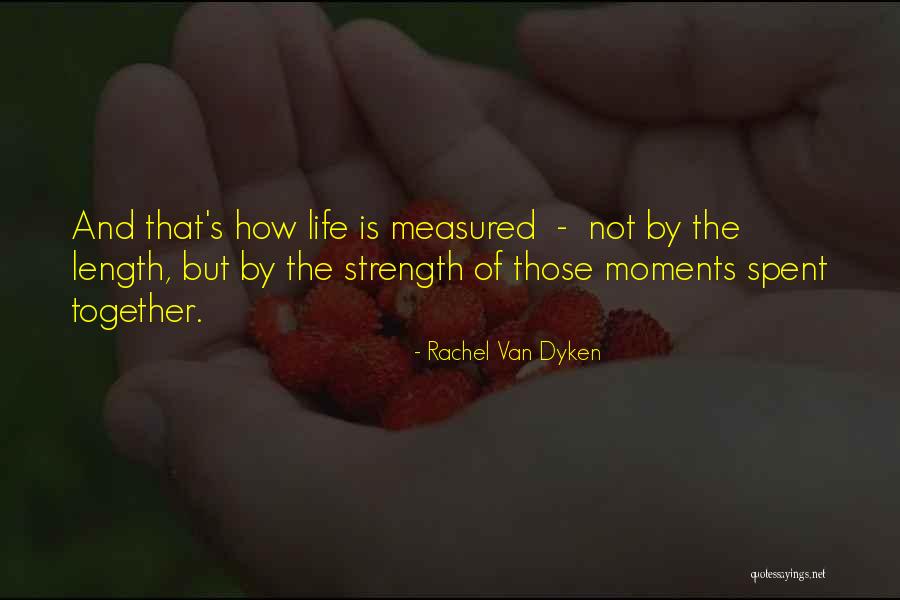 Moments Are Measured By The Moments Quotes By Rachel Van Dyken