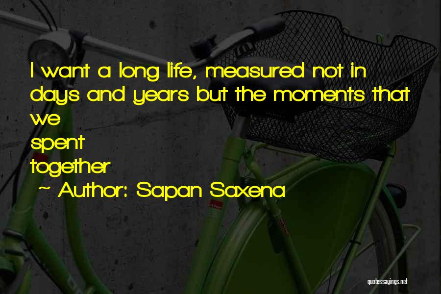 Moments Are Measured By The Moments Quotes By Sapan Saxena