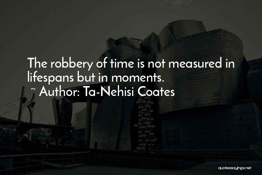 Moments Are Measured By The Moments Quotes By Ta-Nehisi Coates