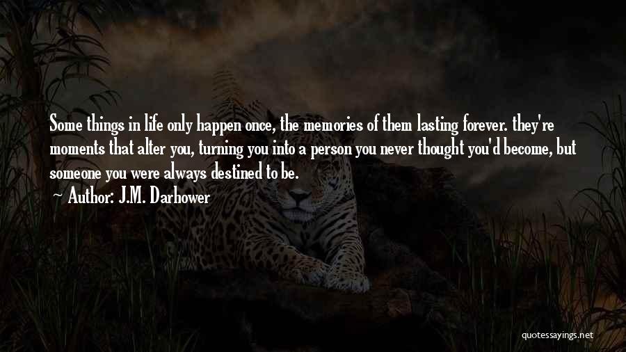 Moments Become Memories Quotes By J.M. Darhower