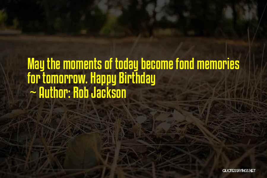 Moments Become Memories Quotes By Rob Jackson