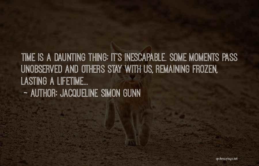 Moments Frozen In Time Quotes By Jacqueline Simon Gunn