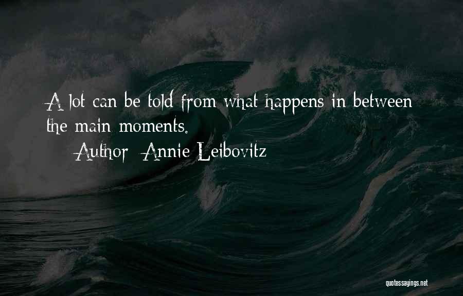 Moments In Between Quotes By Annie Leibovitz