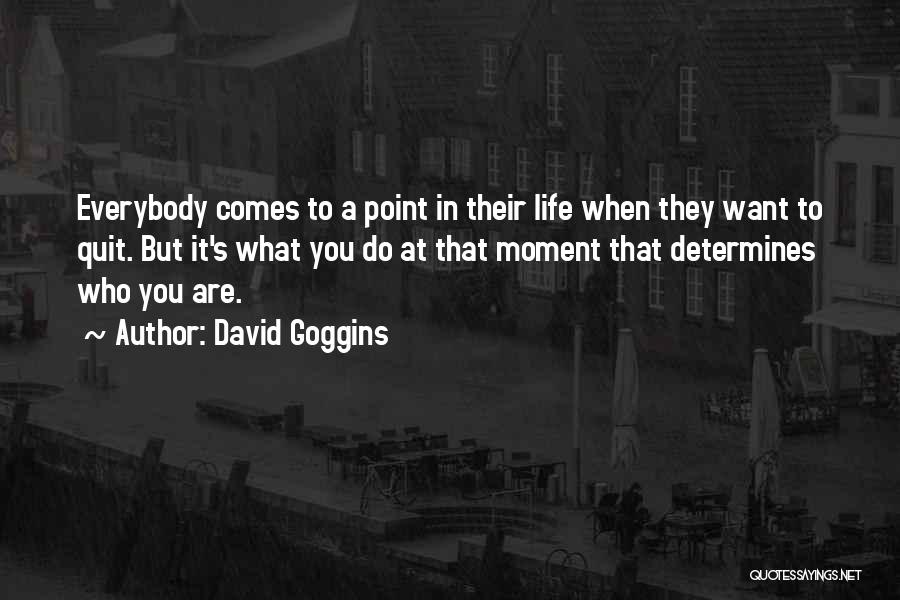 Moments In Life Quotes By David Goggins