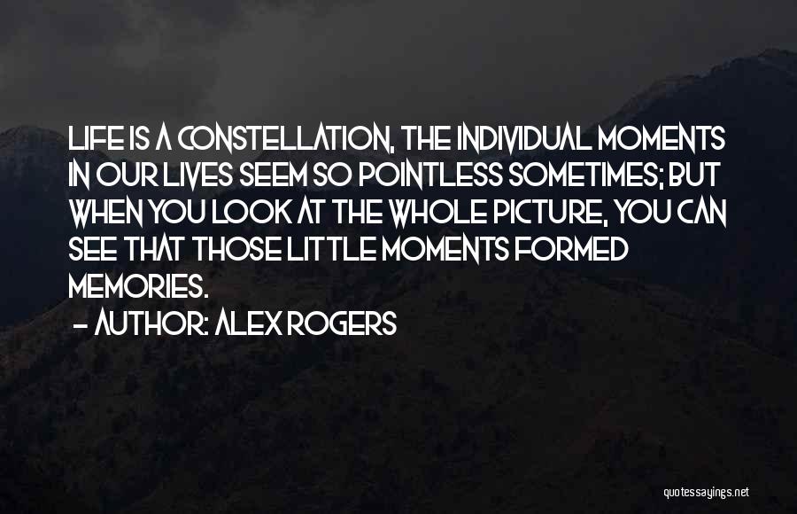 Moments In Our Life Quotes By Alex Rogers