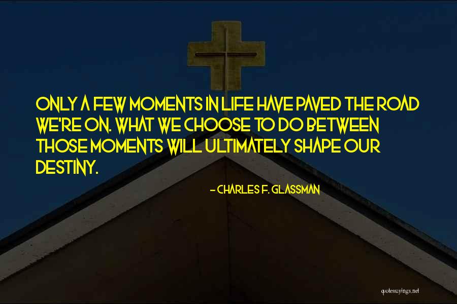 Moments In Our Life Quotes By Charles F. Glassman