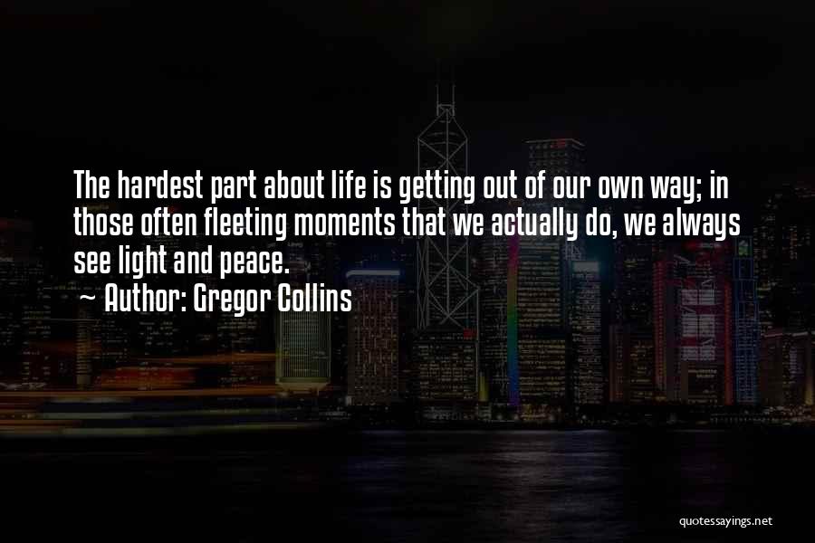 Moments In Our Life Quotes By Gregor Collins