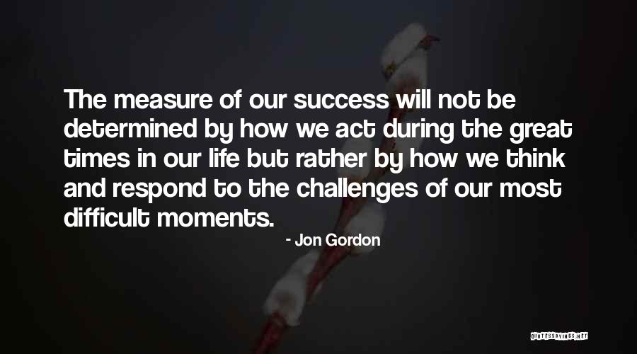 Moments In Our Life Quotes By Jon Gordon