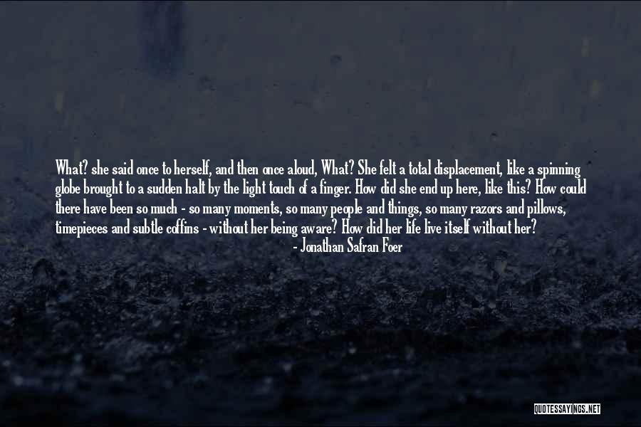 Moments Of Being Quotes By Jonathan Safran Foer Moments Of Being Quotes By Jonathan Safran Foer