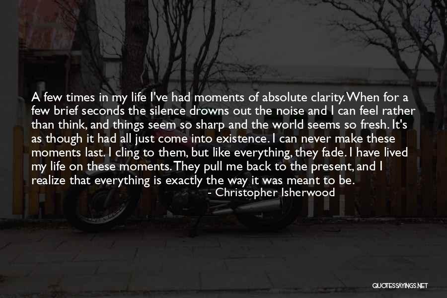 Moments Of Clarity Quotes By Christopher Isherwood