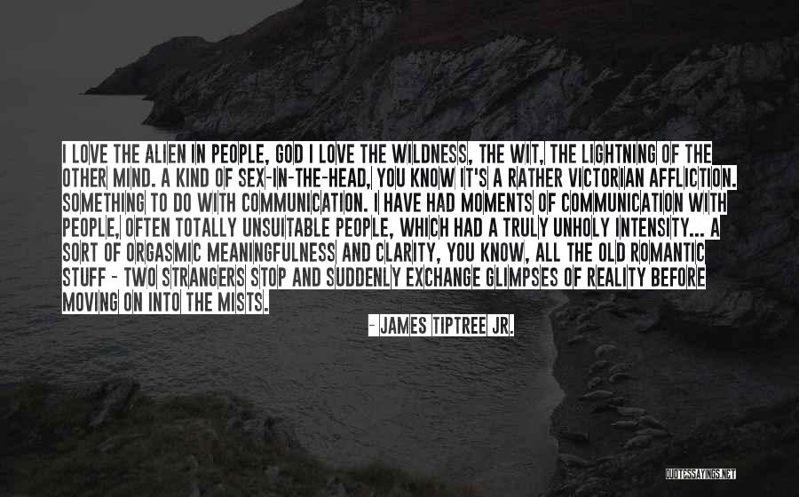 Moments Of Clarity Quotes By James Tiptree Jr.