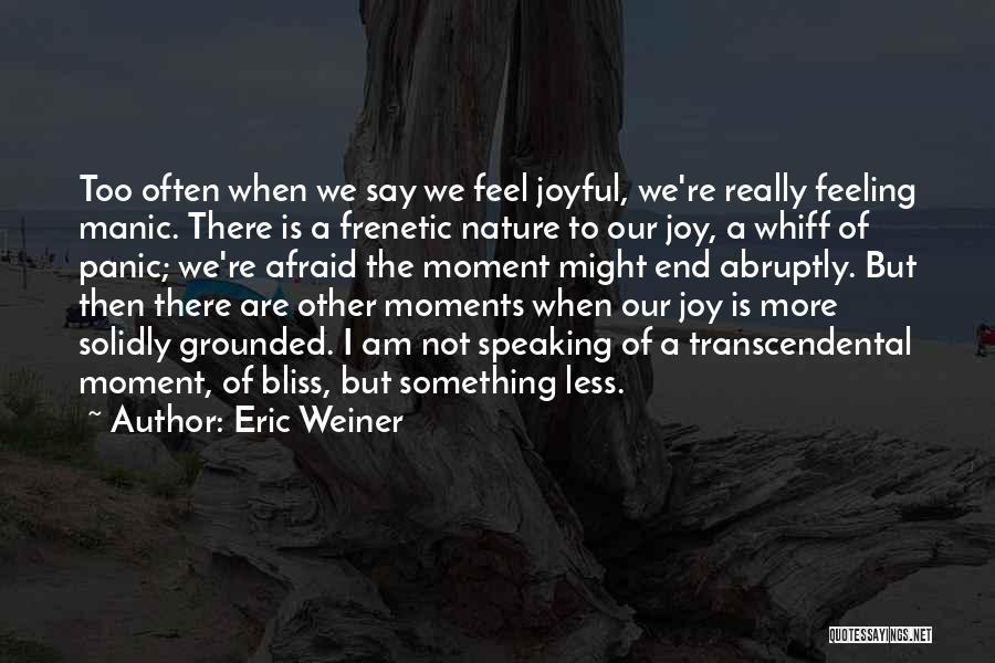 Moments Of Joy Quotes By Eric Weiner