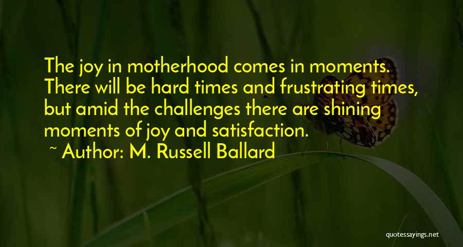 Moments Of Joy Quotes By M. Russell Ballard