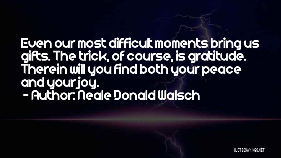 Moments Of Joy Quotes By Neale Donald Walsch