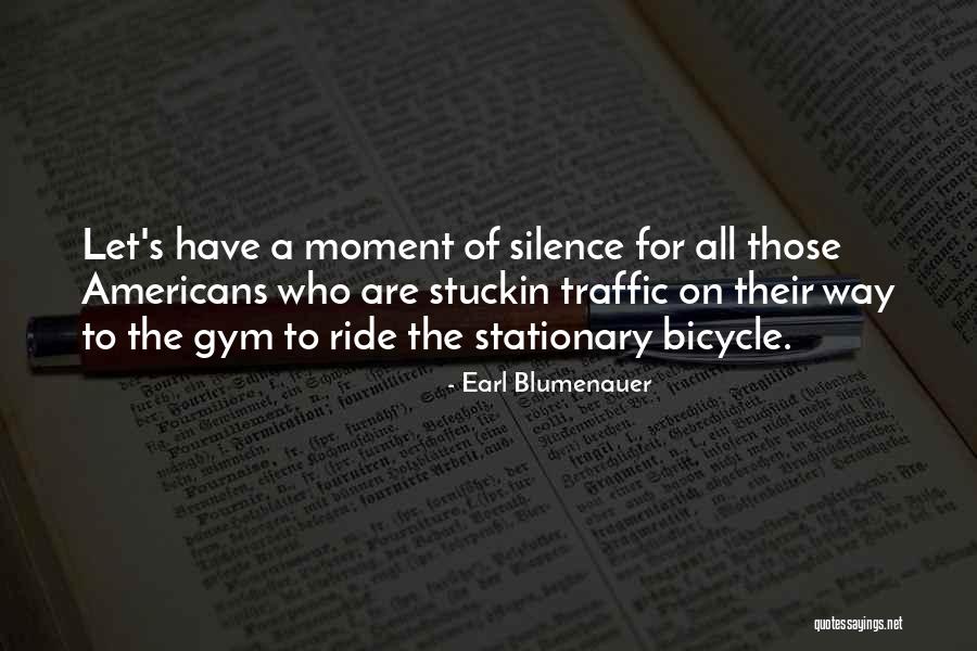 Moments Of Silence Quotes By Earl Blumenauer Moments Of Silence Quotes By Earl Blumenauer