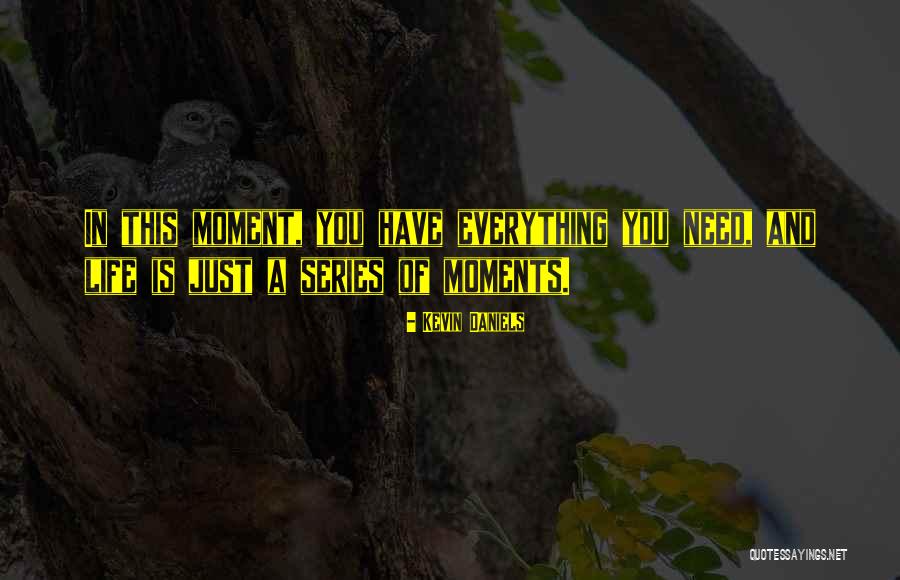 Moments Series Quotes By Kevin Daniels Moments Series Quotes By Kevin Daniels