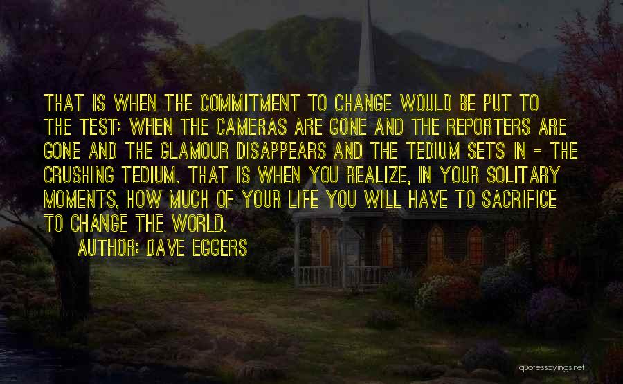 Moments That Change You Quotes By Dave Eggers