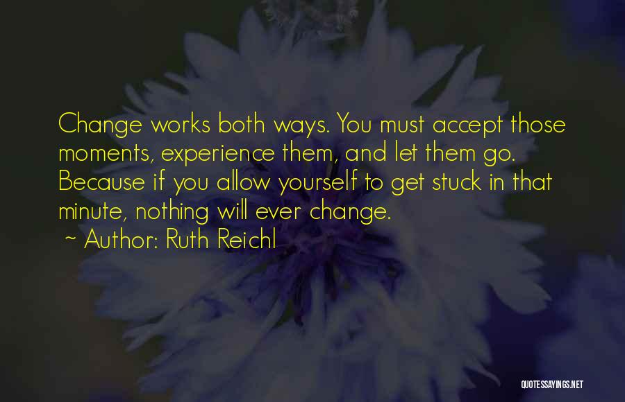 Moments That Change You Quotes By Ruth Reichl