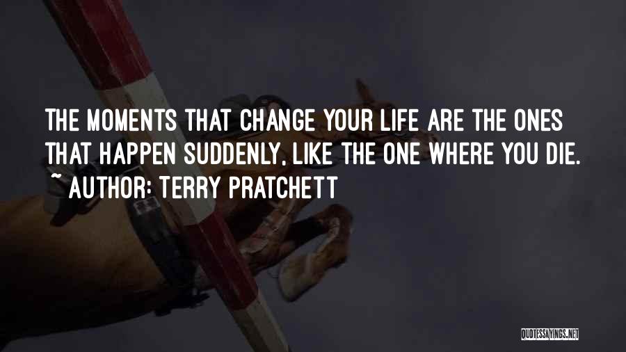 Moments That Change You Quotes By Terry Pratchett