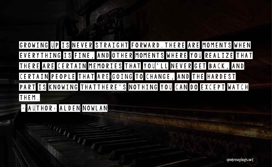 Moments That Change Your Life Quotes By Alden Nowlan