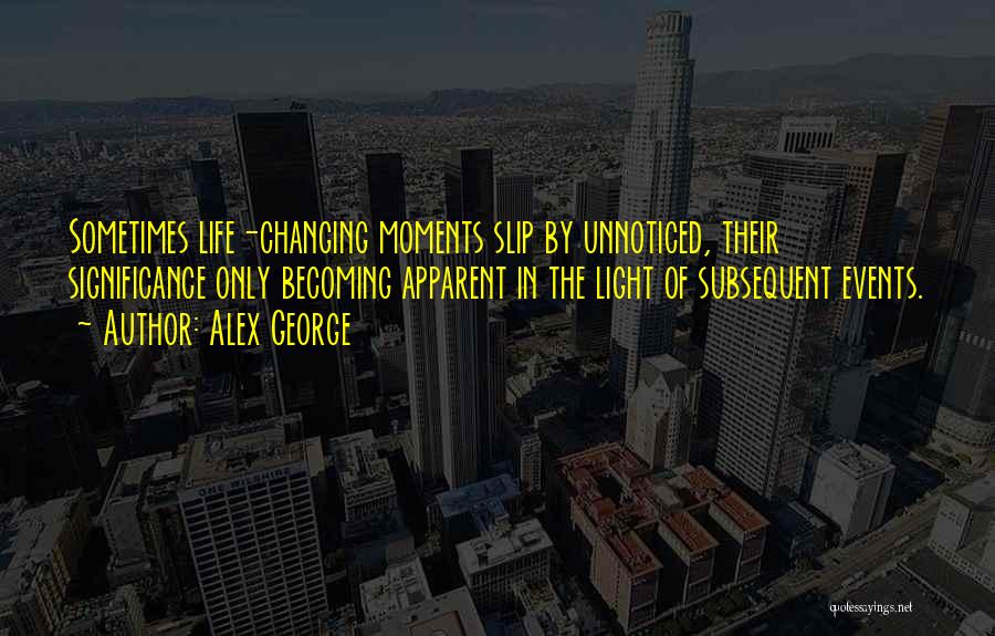 Moments That Change Your Life Quotes By Alex George