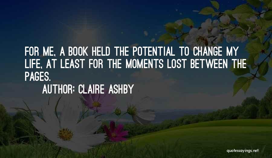 Moments That Change Your Life Quotes By Claire Ashby