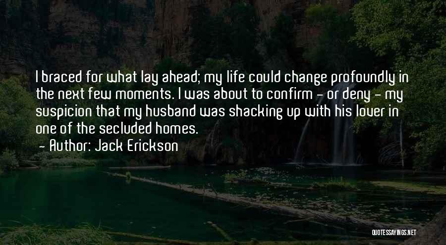 Moments That Change Your Life Quotes By Jack Erickson